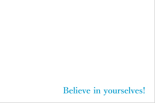 �uBelieve in yourselves!�v